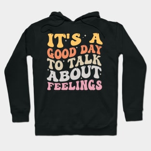 It's A Good Day to Talk About Feelings Hoodie